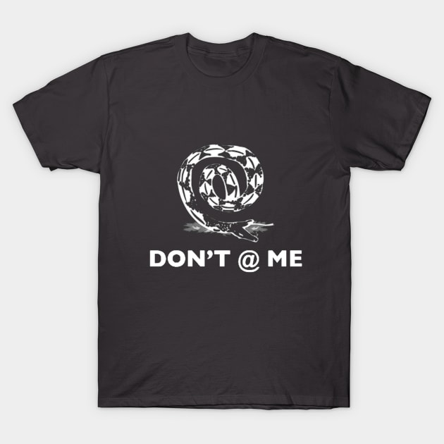 Don't @ Me T-Shirt by whiskeywhisk